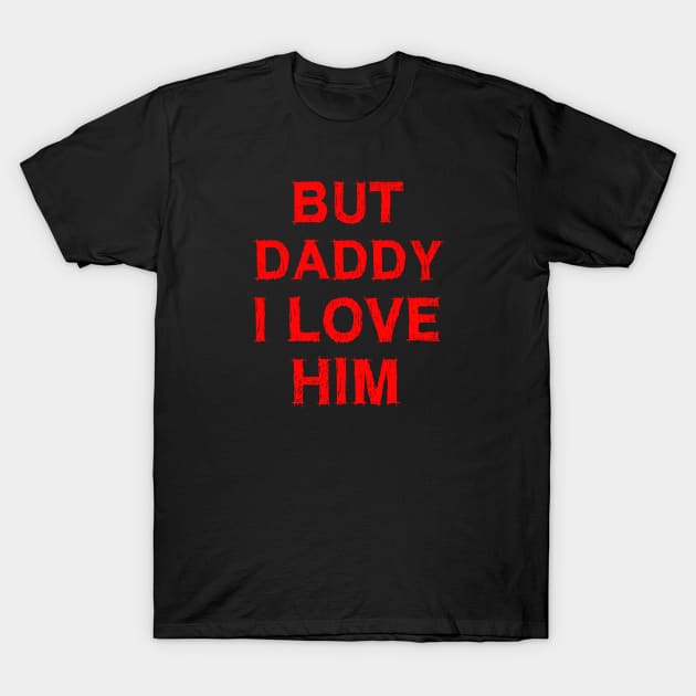 But Daddy I Love Him T-Shirt by EmmaShirt